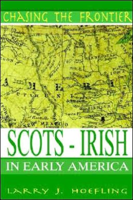 Chasing The Frontier: Scots-Irish in Early America Larry J. Hoefling