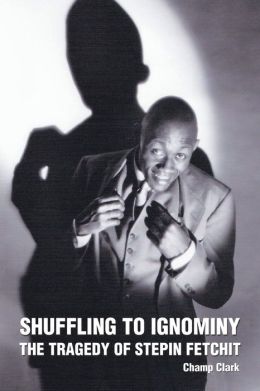 Shuffling to Ignominy: The Tragedy of Stepin Fetchit