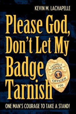 Please God, Don'T Let My Badge Tarnish