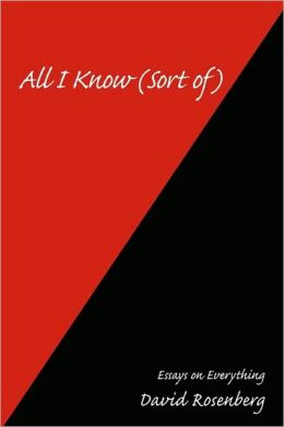 All I Know (Sort of):Essays on Everything