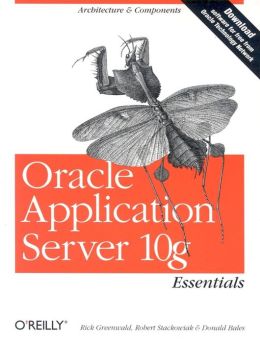Oracle Application Server 10g Essentials Rick Greenwald