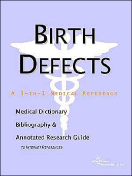 Birth Defects - A Medical Dictionary, Bibliography, And Annotated Research Guide To Internet References