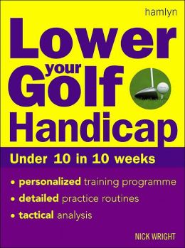 Lower Your Golf Handicap: Under 10 in 10 Weeks Nick Wright
