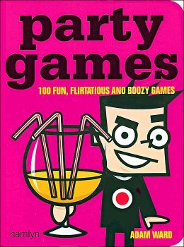 Party Games: 100 Fun, Flirtatious and Boozy Games