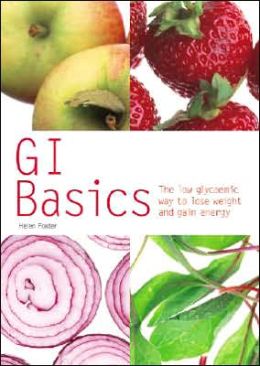 GI Basics: The Low Glycaemic Way to Lose Weight and Gain Energy