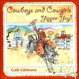 Cowboys and Cowgirls: YippeeYay! Gail Gibbons