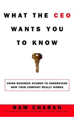 What the CEO Wants You to Know: How Your Company Really Works