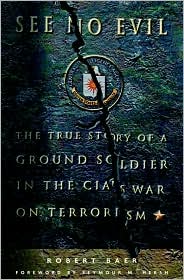 See No Evil: The True Story of a Ground Soldier in the CIA's War on Terrorism