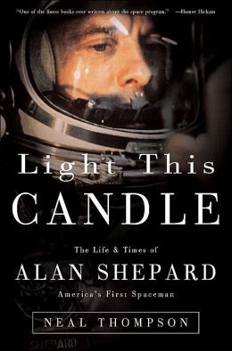 Light This Candle: The Life & Times of Alan Shepard -- America's First Spaceman