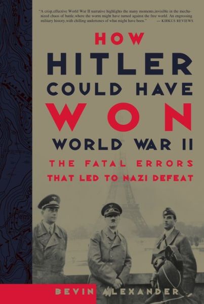 How Hitler Could Have Won World War II: The Fatal Errors That Led To Nazi Defeat