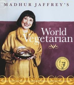 Madhur Jaffrey's World Vegetarian: More Than 650 Meatless Recipes from Around the World