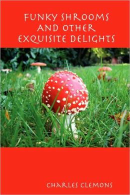Funky Shrooms And Other Exquisite Delights Charles Clemons