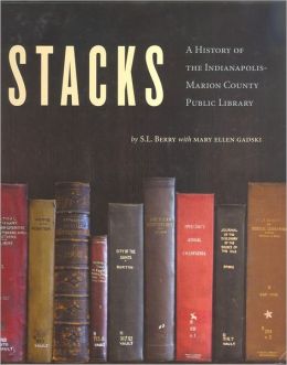 Stacks: A History of the Indianapolis-Marion County Public Library S.l. Berry and Mary Ellen Gadski