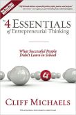 Book Cover Image. Title: The 4 Essentials of Entrepreneurial Thinking:  What Successful People Didn't Learn in School, Author: Cliff Michaels
