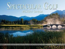 Spectacular Golf Western Canada: The Most Scenic and Challenging Golf Holes in British Columbia and Alberta