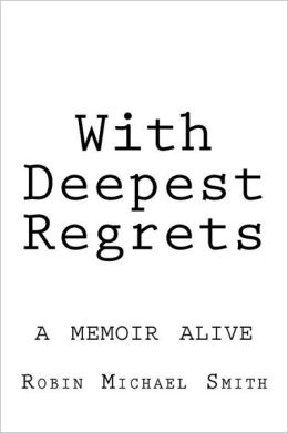 With Deepest Regrets Robin Michael Smith