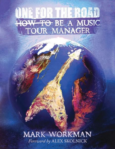 Free downloads french books One for the Road: How to Be a Music Tour Manager by Mark Workman