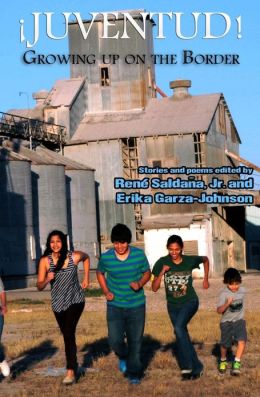 Juventud! Growing up on the Border: Stories and Poems Rene Saldana Jr. and Erika Garza-Johnson