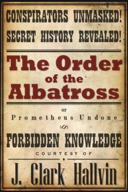 The Order of the Albatross: Prometheus Undone J. Clark Hallvin