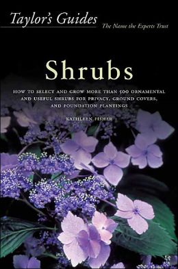 Taylor's Guide to Shrubs: How to Select and Grow More than 500 Ornamental and Useful Shrubs for Privacy, Ground Covers, and Specimen Plantings - Flexible Binding