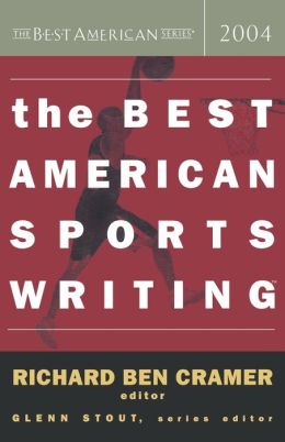 The Best American Sports Writing 2004 Glenn Stout and Richard Ben Cramer