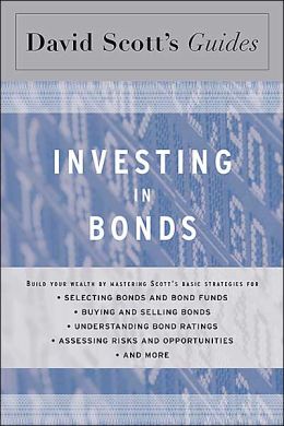 David Scott's Guide to Investing in Bonds David L. Scott Accounting Professor