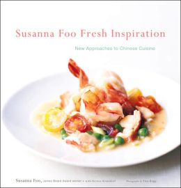 Susanna Foo Fresh Inspiration: New Approaches to Chinese Cuisine