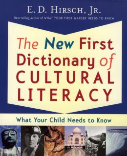 The New First Dictionary of Cultural Literacy: What Your Child Needs to Know E. D. Hirsch Jr.