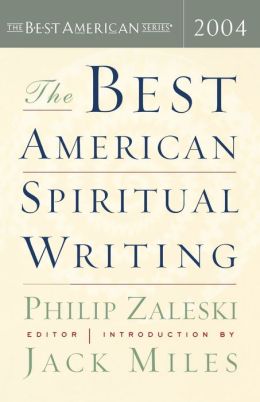 The Best American Spiritual Writing 2004 Philip Zaleski and Jack Miles