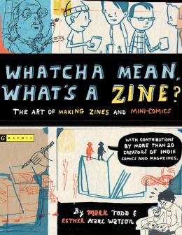 Whatcha Mean, What's a Zine? Esther Watson and Mark Todd