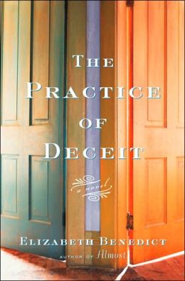 The Practice of Deceit: A Novel Elizabeth Benedict