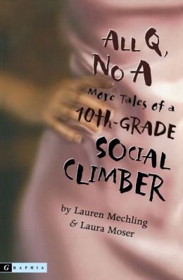 All Q, No A: More Tales of a 10th-Grade Social Climber Lauren Mechling and Laura Moser