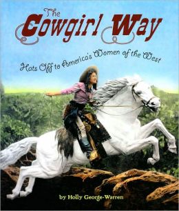 The Cowgirl Way: Hats Off to America's Women of the West