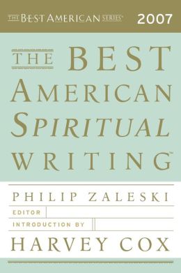 The Best American Spiritual Writing 2007 Philip Zaleski and Harvey Cox