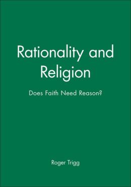 Rationality and Religion: Does Faith Need Reason
