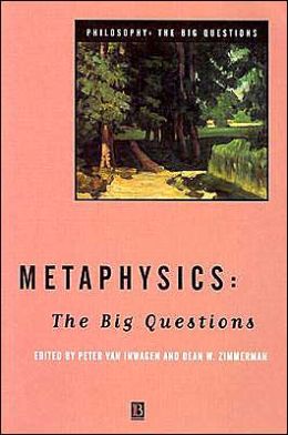 Metaphysics: The Big Questions (Philosophy: The Big Questions) Peter van Inwagen and Dean W. Zimmerman