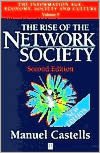 The Rise of the Network Society: The Information Age: Economy, Society and Culture, Volume I