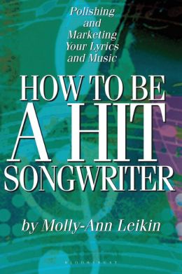 How to Be a Hit Songwriter: Polishing and Marketing Your Lyrics and Music