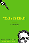 Yeats Is Dead!: A Mystery by Fifteen Irish Writers