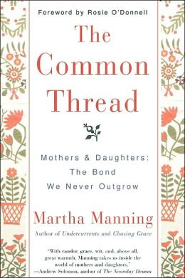 The Common Thread: Mothers and Daughters: The Bond We Never Outgrow