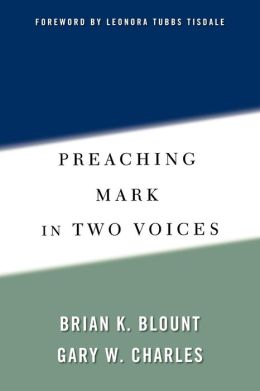 Preaching Mark in Two Voices Brian K. Blount and Gary W. Charles