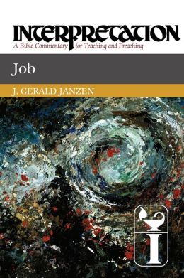 Job: Interpretation: A Bible Commentary for Teaching and Preaching J. Gerald Janzen