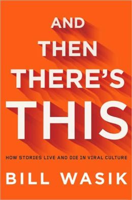 And Then There's This: How Stories Live and Die in Viral Culture