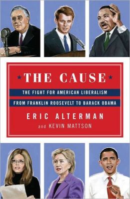 The Cause: The Fight for American Liberalism from Franklin Roosevelt to Barack Obama