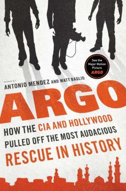 Argo: How the CIA and Hollywood Pulled off the Most Audacious Rescue in History