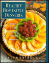 Healthy Homestyle Desserts: 150 Fabulous Treats with a Fraction of the Fat and Calories