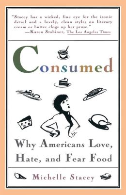 Consumed: Why Americans Hate, Love, and Fear Food
