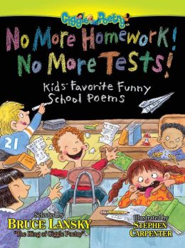 No More Homework! No More Tests!: Kids Favorite Funny School Poems Bruce Lansky and Stephen Carpenter