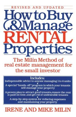 HOW TO BUY AND MANAGE RENTAL PROPERTES THE MILIN METHOD OF REAL ESTATE MANAGEMENT FOR THE SMALL INVESTOR IRENE AND MIKE MILIN