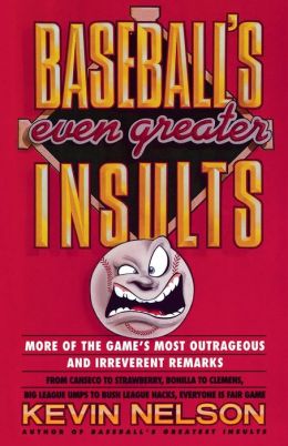 Baseball's Even Greater Insults: More Game's Most Outrageous & Ireverent Remarks
